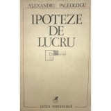 Alexandru Paleologu - Ipoteze de lucru (Editia: 1980)