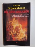 ESEU DESPRE LIBERUL ARBITRU , CONCEPTUL DE LIBERTATE ESTE LA O OBSERVARE ATENTA , NEGATIV de ARTHUR SCHOPENHAUER