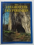 AIMER , LES GROTTES DES PYRENEES par RENE GAILLI , 1996 * TEXT IN LIMBA FRANCEZA