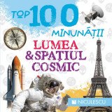 Top 100 minunății. Lumea și spațiul cosmic - Paperback brosat - Ionuţ Popa - Niculescu