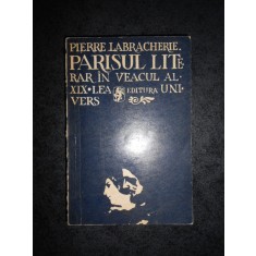 PIERRE LABRACHERIE - PARISUL LITERAR IN VEACUL AL XIX-LEA