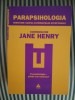 Jane Henry PARAPSIHOLOGIA. Cercetare asupra experientelor exceptionale. Prapsihologia - stiinta sau fantezie?, 2010, Trei