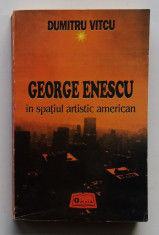 Dumitru Vitcu - George Enescu In Spatiul Artistic American foto