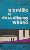Migratiile si Dezvoltarea Urbana - Vasile Miftode, 1978, Editura Junimea, Sociologie, Carte in Romana