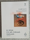 Ei spun ca ma cheama Varujan Poezii - Varujan Vosganian Contine dedicatie si semnatura autorului