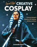 Level Up! Creative Cosplay: Costume Design &amp; Creation, Sfx Makeup, Led Basics &amp; More