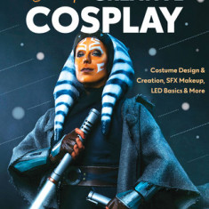 Level Up! Creative Cosplay: Costume Design & Creation, Sfx Makeup, Led Basics & More