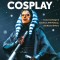 Level Up! Creative Cosplay: Costume Design &amp; Creation, Sfx Makeup, Led Basics &amp; More