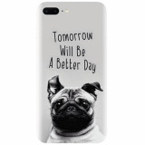 Husa silicon pentru Apple Iphone 8 Plus, Tomorrow Will Be A Better Day Pug