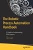 The Robotic Process Automation Handbook: A Guide to Implementing Rpa Systems, 2019