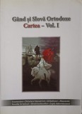 GAND SI SLOVA ORTODOXE. CARTEA - VOL.1-EDITIE COORDONATA DE SILVIU ARONET-244842