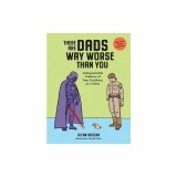 There Are Dads Way Worse Than You: Unimpeachable Evidence of Your Excellence as a Father
