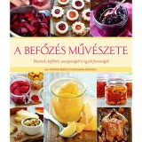 A befőz&eacute;s műv&eacute;szete - Dzsemek, befőttek, savany&uacute;s&aacute;gok &eacute;s egy&eacute;b finoms&aacute;gok - Lisa Atwood