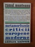METAMORFOZELE CRITICII EUROPENE MODERNE-ROMUL MUNTEANU BUCURESTI 1975