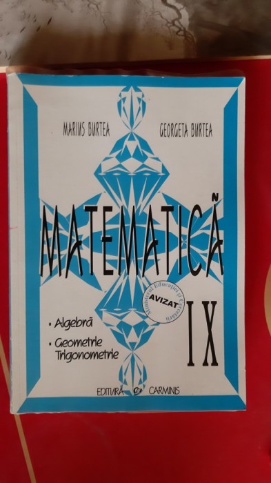 MATEMATICA CLASA A IX A ALGEBRA ,GEOMETRIE ,TRIGONOMETRIE - BURTEA