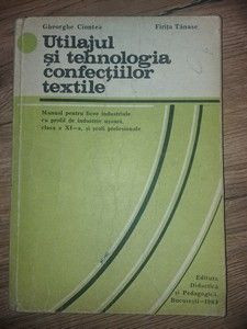 Utilajul si tehnologia confectiilor textile Gheorghe Ciontea,Firita Nastase foto