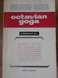 Octavian Goga Interpretat - Colectiv, Editura Eminescu, 1974, Biografii, Biblioteca Critica, Carte in Romana