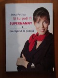 SI TU POTI FI SUPERNANNY CU COPILUL TAU LA SCOALA , VOL. II de IRINA PETREA *PREZINTA HALOURI DE APA