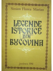Simion Florea Marian - Legende istorice din Bucovina (Editia: 1981) foto