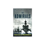 The Admirals: Nimitz, Halsey, Leahy, and King--The Five-Star Admirals Who Won the War at Sea