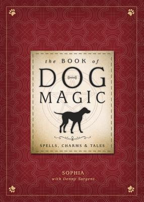 The Book of Dog Magic: Spells, Charms &amp;amp; Tales foto