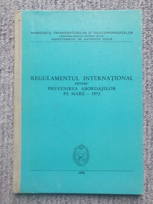 REGULAMENTUL INTERNATIONAL PENTRU PREVENIREA ABORDAJELOR PE MARE - 1972 cartonat