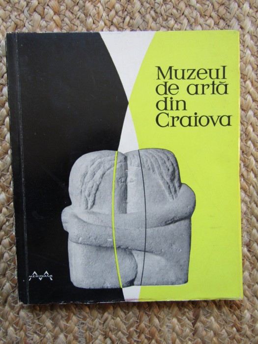 MUZEUL DE ARTĂ DIN CRAIOVA / EDITRA MERIDIANE/ 1964 *