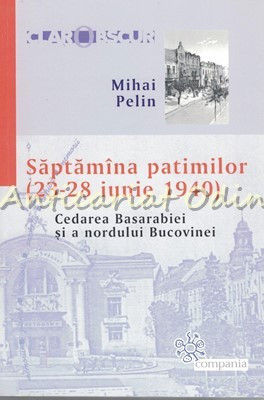 Saptamana Patimilor (23-28 Iunie 1940) - Mihai Pelin foto