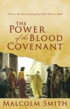 The Power of the Blood Covenant: Uncover the Secret Strength in God&#039;s Eternal Oath