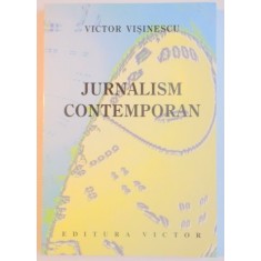 JURNALISM CONTEMPORAN. INTRODUCERE IN PRESA SCRISA de VICTOR VISINESCU 2002