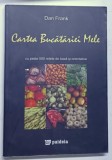 CARTEA BUCATARIEI MELE , CU PESTE 500 RETETE DE BAZA SI ORIENTARE de DAN FRANK , 2011