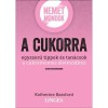 Nemet mondok a cukorra - Egyszerű tippek &eacute;s tan&aacute;csok a cukormentes &eacute;letm&oacute;dhoz - Katherine Bassford