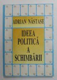 IDEEA POLITICA A SCHIMBARII de ADRIAN NASTASE , 1996