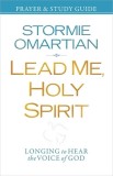 Lead Me, Holy Spirit Prayer &amp; Study Guide: Longing to Hear the Voice of God