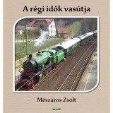 A r&eacute;gi idők vas&uacute;tja - M&eacute;sz&aacute;ros Zsolt
