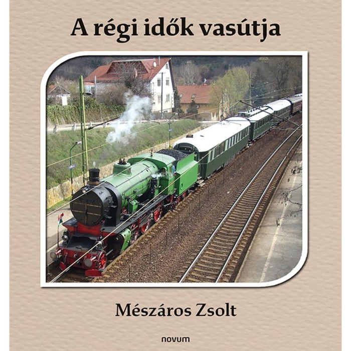 A r&eacute;gi idők vas&uacute;tja - M&eacute;sz&aacute;ros Zsolt