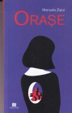 Manuela Zipisi - Orase, Roman Beletristica, 253 pagini, Editia 2023, Coperta Brosata, Stare Buna