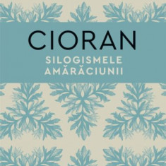 Silogismele amaraciunii – Emil Cioran