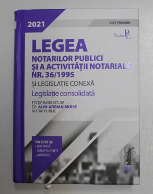 LEGEA NOTARILOR PUBLICI SI A ACTIVITATII NOTARIALE NR. 36 / 1995 SI LEGISLATIE CONEXA , LEGISLATIE CONSOLIDATA , ediie ingrijita de ALIN - ADRIAN MOIS foto
