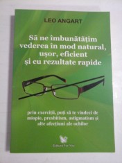 SA NE IMBUNATATIM VEDEREA IN MOD NATURAL, USOR, EFICIENT SI CU REZULTATE RAPIDE - LEO ANGART foto