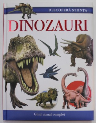 DINOZAURI , GHID VIZUAL COMPLET , 2017 foto