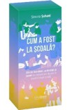 Cum a fost la scoala? 100 de intrebari, activitati si jocuri de comunicare - Simona Suhani