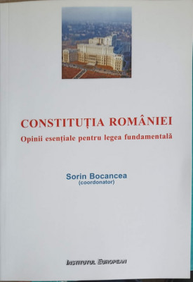 CONSTITUTIA ROMANIEI. OPINII ESENTIALE PENTRU LEGEA FUNDAMENTALA-SORIN BOCANCEA foto