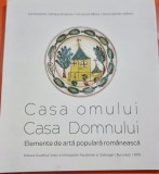 Casa omului, Casa Domnului - Elemente de arta populara romaneasca - Ana Dumitran, Adriana Scripcariu, Ion Cornel Balosu, Doina Dascalu-Isfanoni
