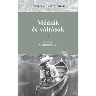 Identit&amp;aacute;sok &amp;eacute;s m&amp;eacute;di&amp;aacute;k II. - M&amp;eacute;di&amp;aacute;k &amp;eacute;s v&amp;aacute;lt&amp;aacute;sok - Neumer Katalin foto