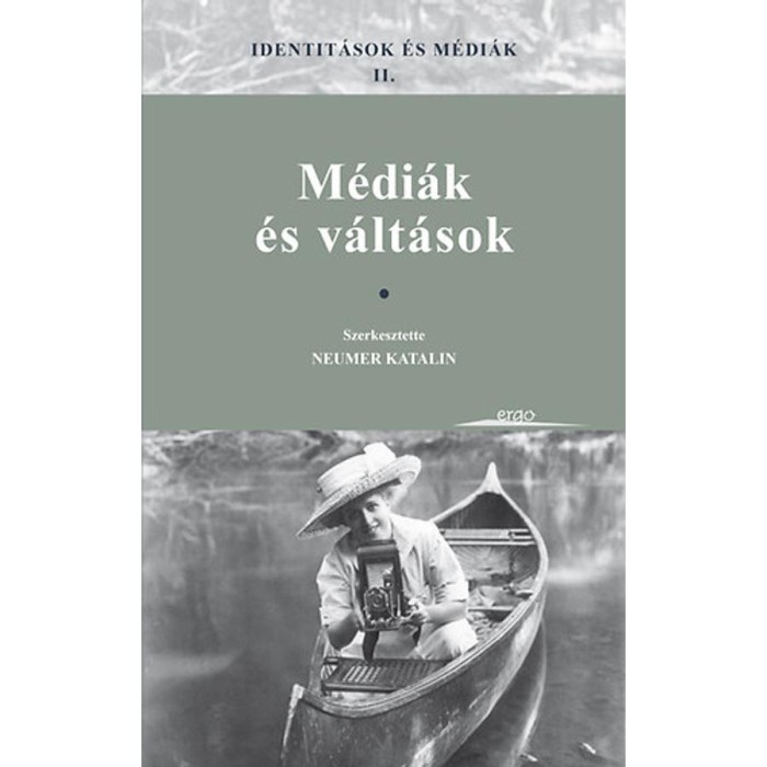 Identit&aacute;sok &eacute;s m&eacute;di&aacute;k II. - M&eacute;di&aacute;k &eacute;s v&aacute;lt&aacute;sok - Neumer Katalin
