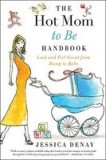 The Hot Mom to Be Handbook