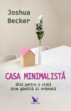 Casa minimalistă - ghid pentru o viaţă bine g&acirc;ndită şi ordonată