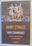MARI COMANDANTI , ALEXANDRU HANNIBAL , CEZAR SI ARTA CONDUCERII de BARRY STRAUSS , 2012