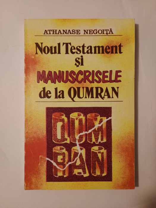 Athanase Negoiță - Noul Testament și manuscrisele de la Qumran: studiu critic